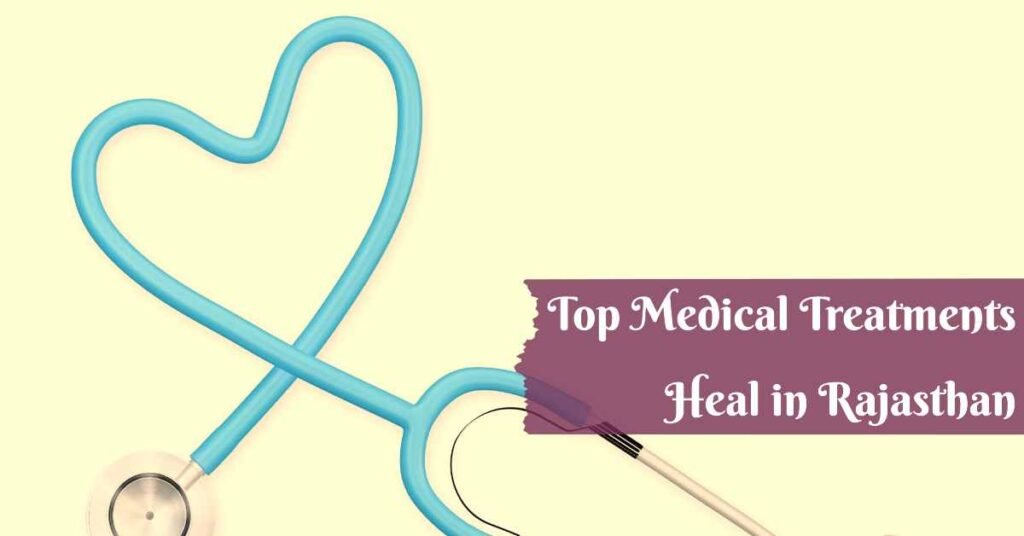 Top Medical Treatments Under Heal in Rajasthan